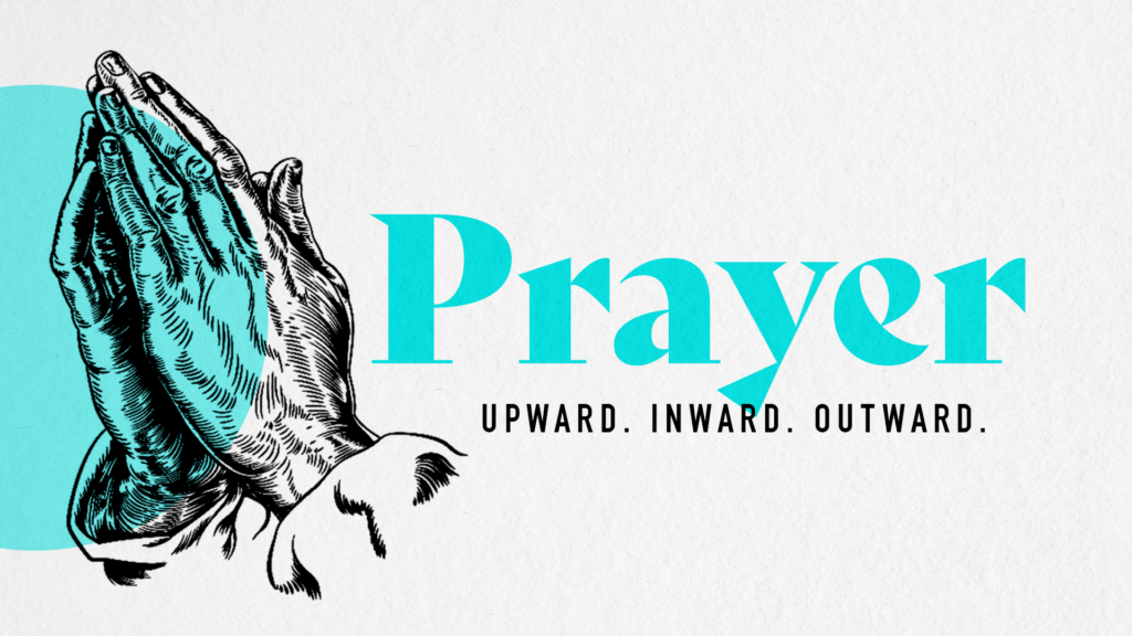 Prayer - Upward, Inward, Outward – New Crossing Church